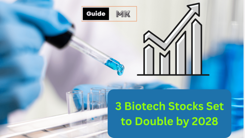 3 Biotech Stocks Set to Double by 2028