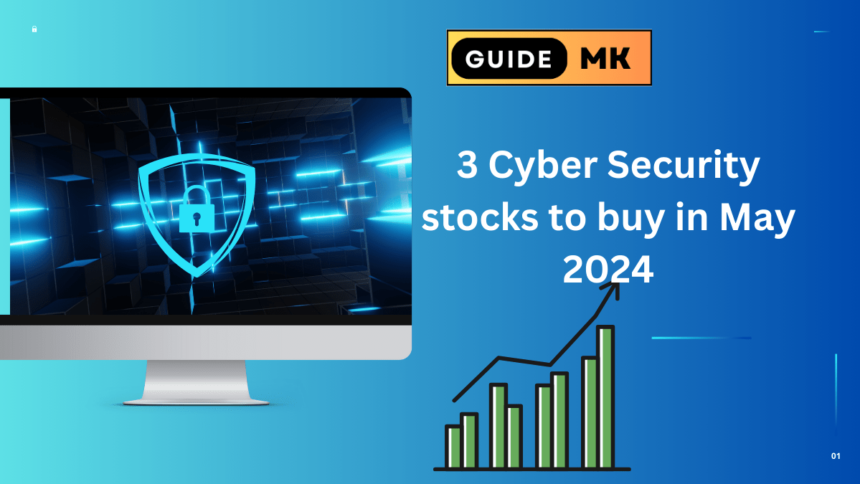 3 Cybersecurity Stocks to Buy in May 2024