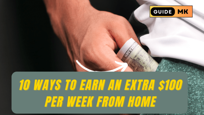 10 Ways to Earn an Extra $100 Per Week From Home